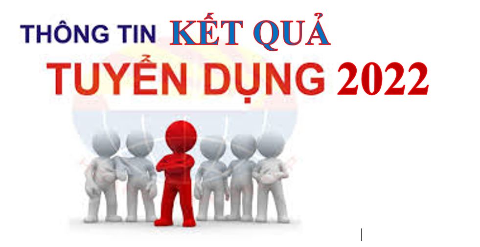 Thông báo về việc công nhận kết quả và dự kiến trúng tuyển viên chức năm 2022