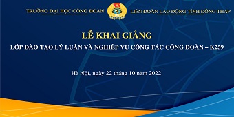 Lễ khai giảng lớp Đào tạo lý luận và Nghiệp vụ công tác Công Đoàn - K259