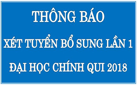 Thông báo xét tuyển bổ sung lần 1 vào Đại học hệ chính quy năm 2018