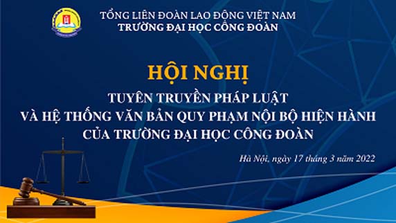 Hội nghị tuyên truyền pháp luật và hệ thống văn bản quy phạm nội bộ hiện hành của trường Đại Học Công Đoàn