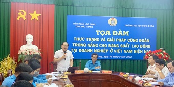 Trường Đại học Công Đoàn phối hợp liên đoàn lao động tỉnh Sóc Trăng tổ chức tọa đàm khoa học - vai trò của công đoàn trong nâng cao năng suất lao động tại doanh nghiệp Việt Nam hiện nay